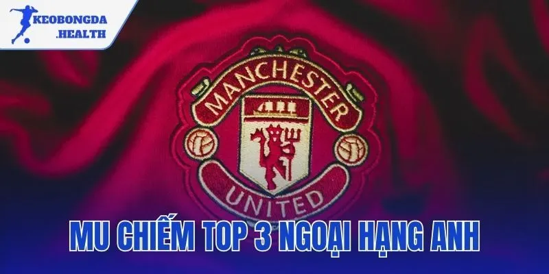 MU chiếm top 3 Ngoại hạng Anh